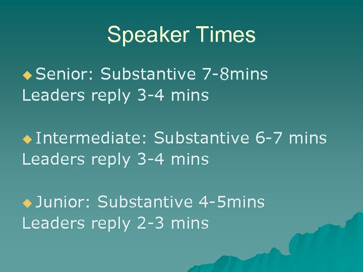 Speaker Times u Senior: Substantive 7 -8 mins Leaders reply 3 -4 mins u