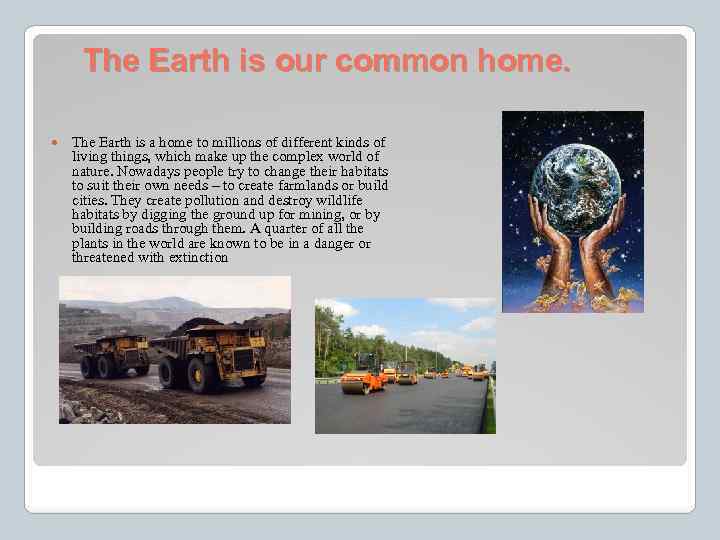 The Earth is our common home. The Earth is a home to millions of