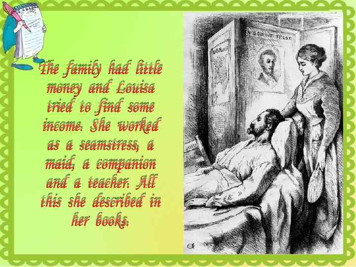 The family had little money and Louisa tried to find some income. She worked