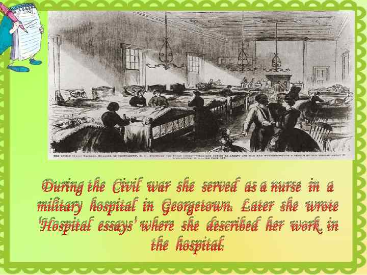 During the Civil war she served as a nurse in a military hospital in