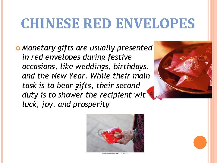 CHINESE RED ENVELOPES Monetary gifts are usually presented in red envelopes during festive occasions,