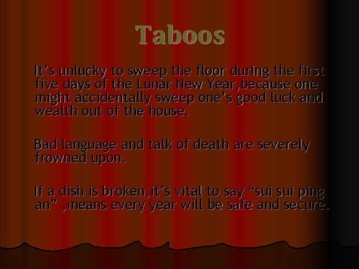 Taboos It’s unlucky to sweep the floor during the first five days of the