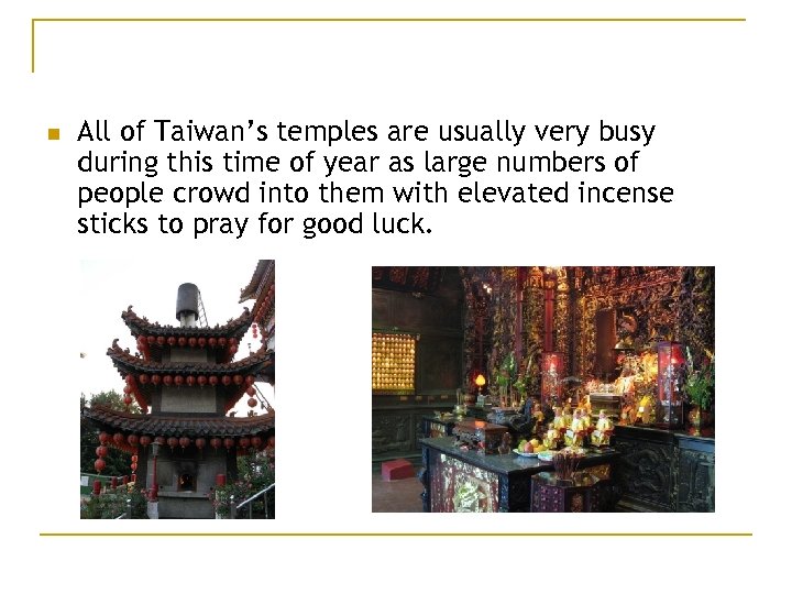 n All of Taiwan’s temples are usually very busy during this time of year