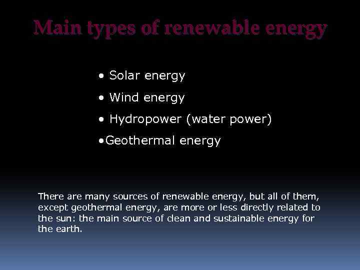 Main types of renewable energy • Solar energy • Wind energy • Hydropower (water
