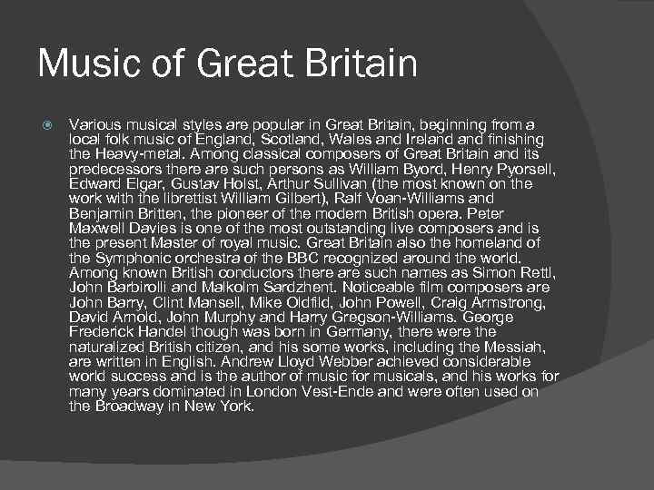 Music of Great Britain Various musical styles are popular in Great Britain, beginning from