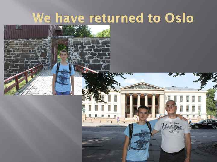 We have returned to Oslo 