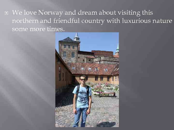  We love Norway and dream about visiting this northern and friendful country with