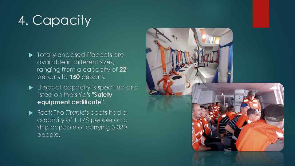 4. Capacity Totally enclosed lifeboats are available in different sizes, ranging from a capacity