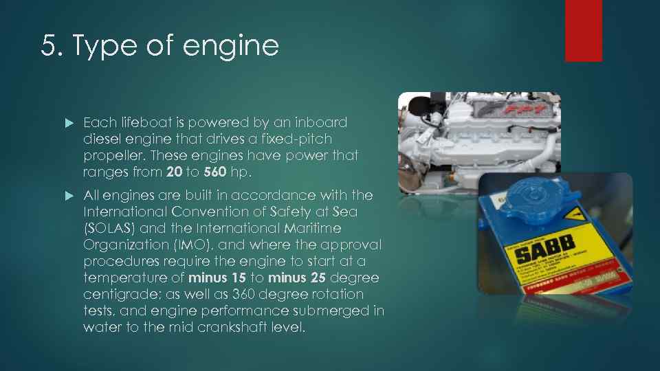 5. Type of engine Each lifeboat is powered by an inboard diesel engine that