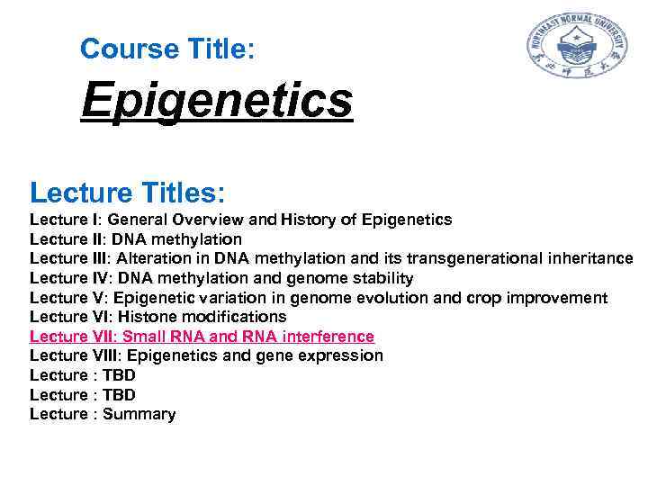 Course Title: Epigenetics Lecture Titles: Lecture I: General Overview and History of Epigenetics Lecture