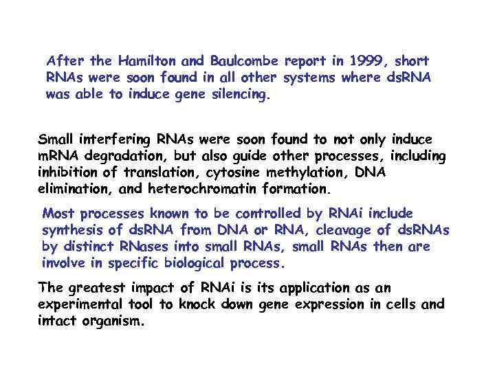 After the Hamilton and Baulcombe report in 1999, short RNAs were soon found in