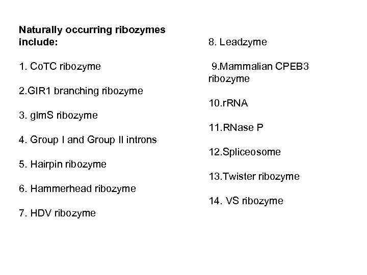 Naturally occurring ribozymes include: 1. Co. TC ribozyme 8. Leadzyme 9. Mammalian CPEB 3