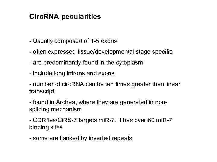 Circ. RNA pecularities - Usually composed of 1 -5 exons - often expressed tissue/developmental