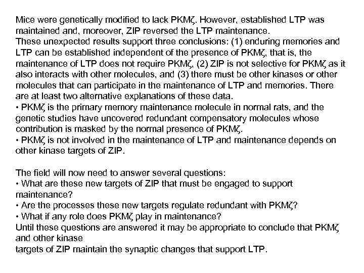 Mice were genetically modified to lack PKMζ. However, established LTP was maintained and, moreover,