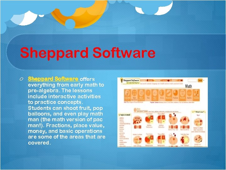 Sheppard Software offers everything from early math to pre-algebra. The lessons include interactive activities