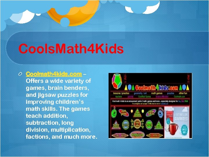 Cools. Math 4 Kids Coolmath 4 kids. com – Offers a wide variety of