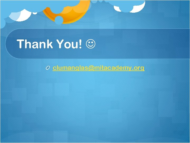 Thank You! clumanglas@mitacademy. org 