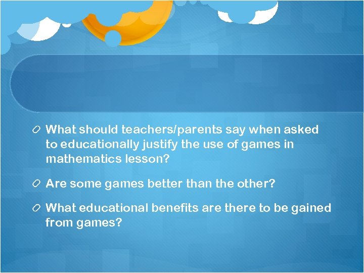 What should teachers/parents say when asked to educationally justify the use of games in