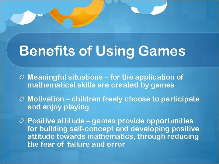 Benefits of Using Games Meaningful situations – for the application of mathematical skills are