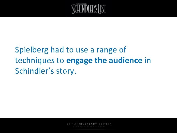 Spielberg had to use a range of techniques to engage the audience in Schindler’s