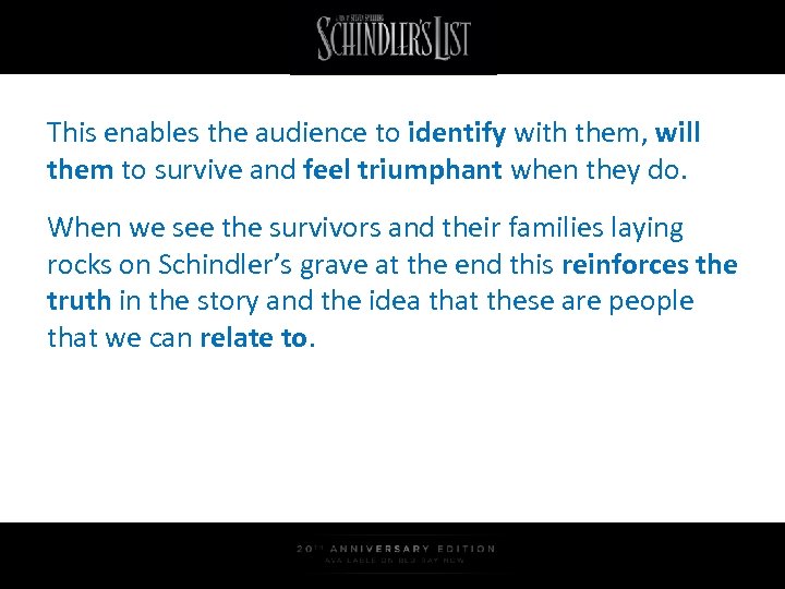 This enables the audience to identify with them, will them to survive and feel