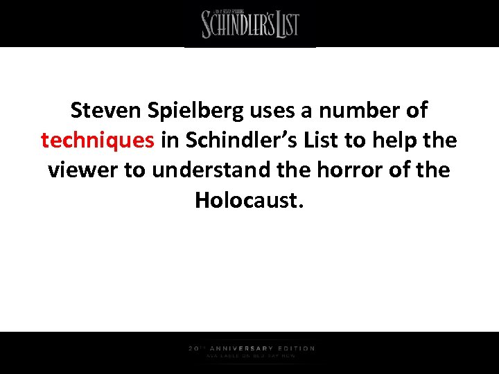 Steven Spielberg uses a number of techniques in Schindler’s List to help the viewer