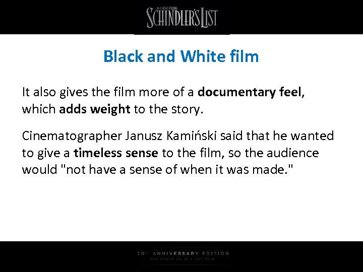 Black and White film It also gives the film more of a documentary feel,
