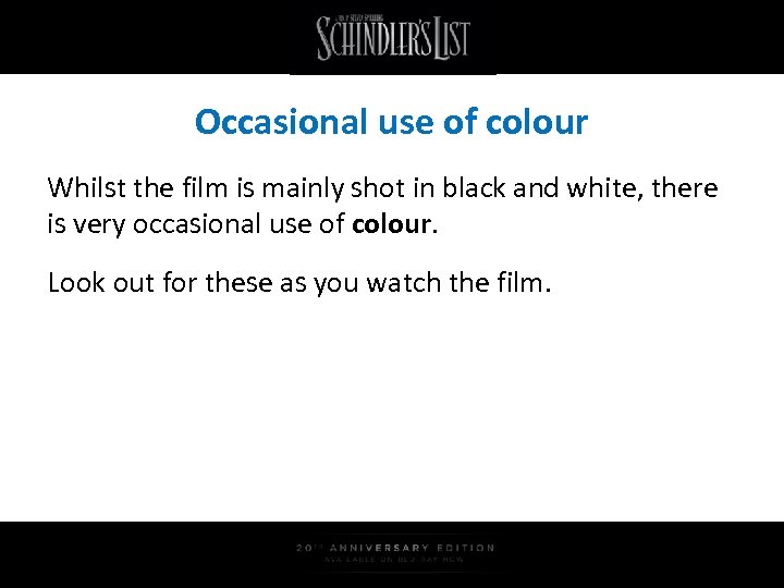 Occasional use of colour Whilst the film is mainly shot in black and white,