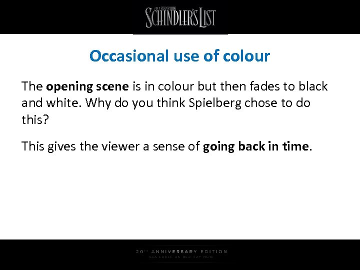 Occasional use of colour The opening scene is in colour but then fades to