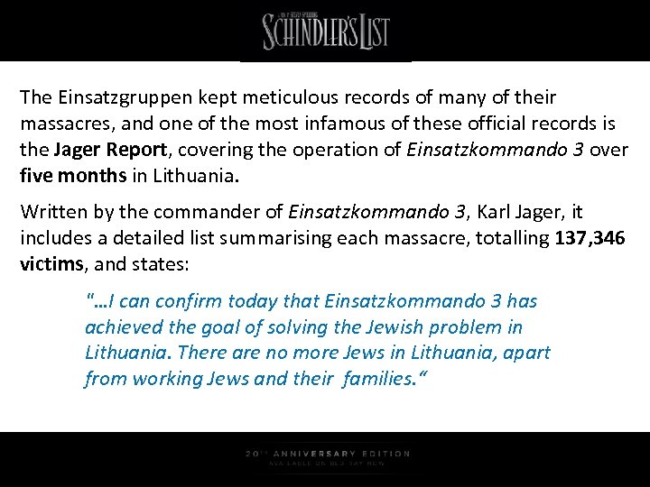 The Einsatzgruppen kept meticulous records of many of their massacres, and one of the