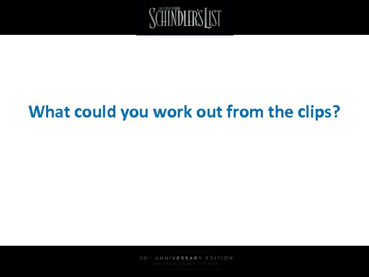 What could you work out from the clips? 