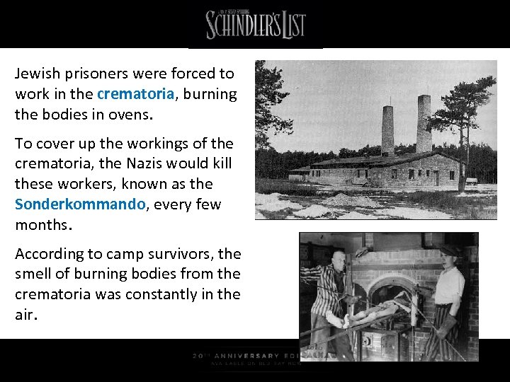 Jewish prisoners were forced to work in the crematoria, burning the bodies in ovens.