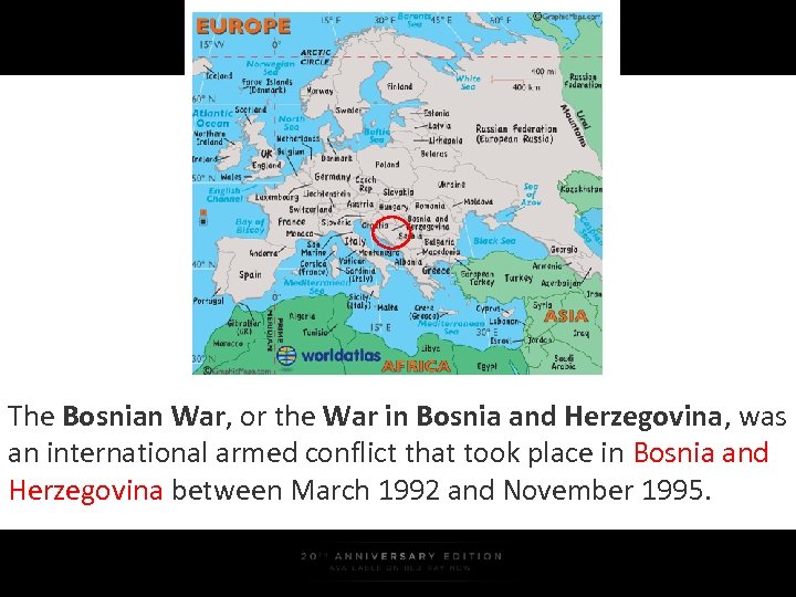 The Bosnian War, or the War in Bosnia and Herzegovina, was an international armed