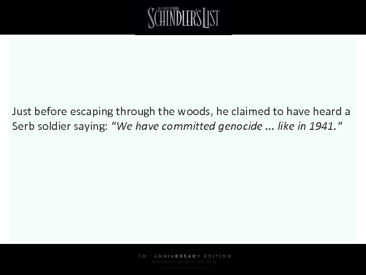 Just before escaping through the woods, he claimed to have heard a Serb soldier