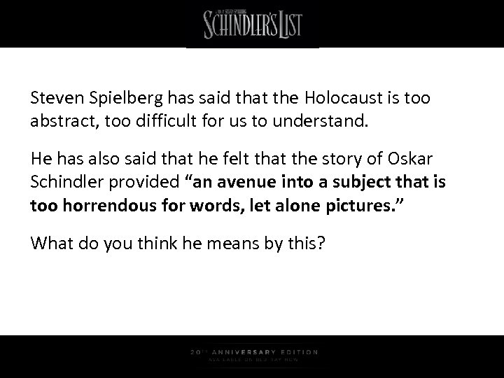 Steven Spielberg has said that the Holocaust is too abstract, too difficult for us