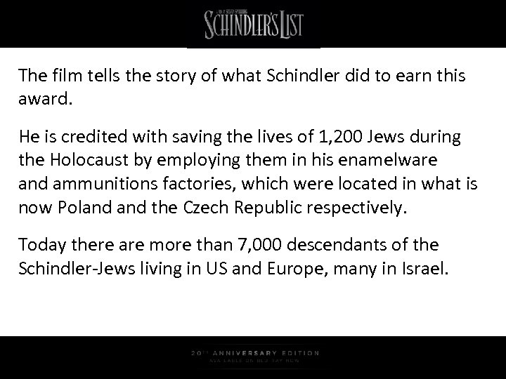 The film tells the story of what Schindler did to earn this award. He