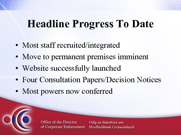 Headline Progress To Date • • • Most staff recruited/integrated Move to permanent premises