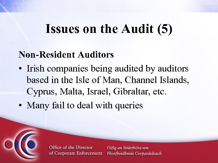 Issues on the Audit (5) Non-Resident Auditors • Irish companies being audited by auditors