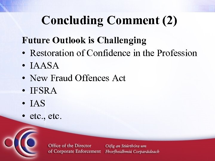 Concluding Comment (2) Future Outlook is Challenging • Restoration of Confidence in the Profession