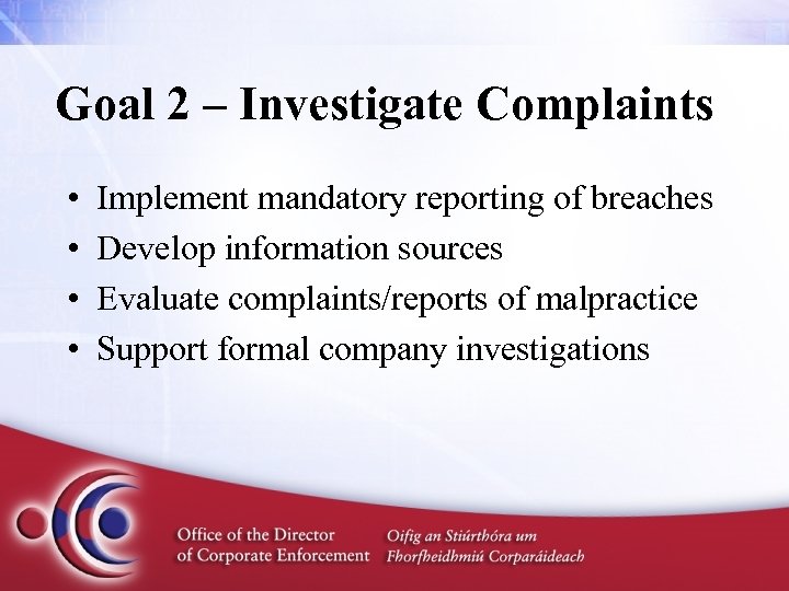 Goal 2 – Investigate Complaints • • Implement mandatory reporting of breaches Develop information
