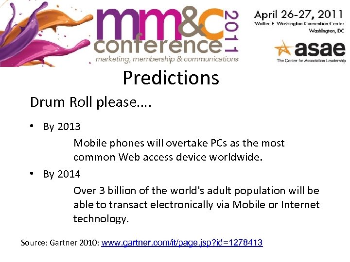 Predictions Drum Roll please…. • By 2013 Mobile phones will overtake PCs as the