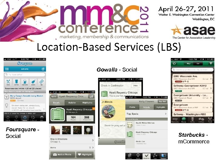 Location-Based Services (LBS) Gowalla - Social Foursquare - Social Starbucks m. Commerce 