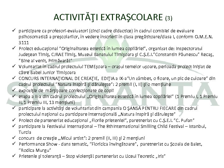 ACTIVITĂŢI EXTRAŞCOLARE (3) ü participare ca profesori-evaluatori (cinci cadre didactice) în cadrul comisiei de