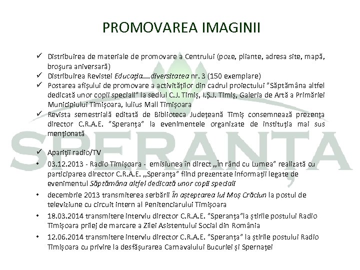 PROMOVAREA IMAGINII ü Distribuirea de materiale de promovare a Centrului (poze, pliante, adresa site,