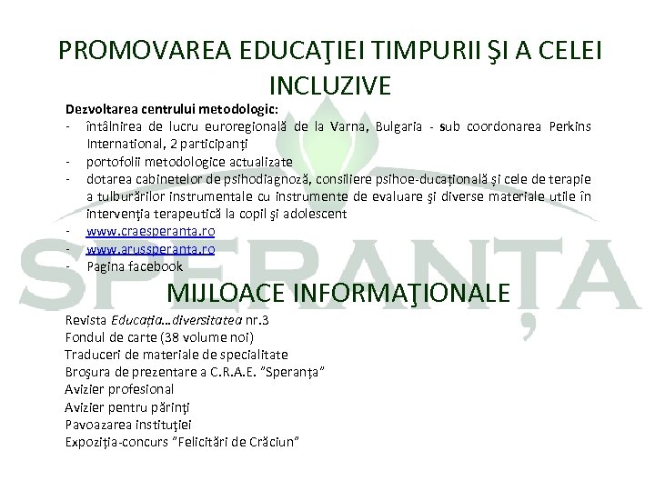 PROMOVAREA EDUCAŢIEI TIMPURII ŞI A CELEI INCLUZIVE Dezvoltarea centrului metodologic: - întâlnirea de lucru