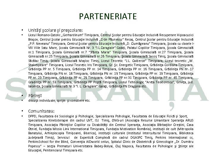 PARTENERIATE • • • Unităţi şcolare şi preşcolare: Liceul Romano-Catolic „Gerhardinum” Timişoara, Centrul Şcolar