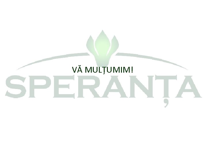 VĂ MULȚUMIM! 