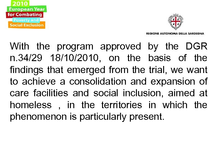 With the program approved by the DGR n. 34/29 18/10/2010, on the basis of