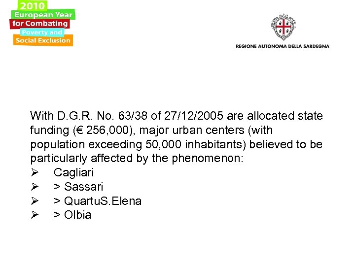  With D. G. R. No. 63/38 of 27/12/2005 are allocated state funding (€