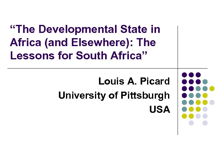 “The Developmental State in Africa (and Elsewhere): The Lessons for South Africa” Louis A.